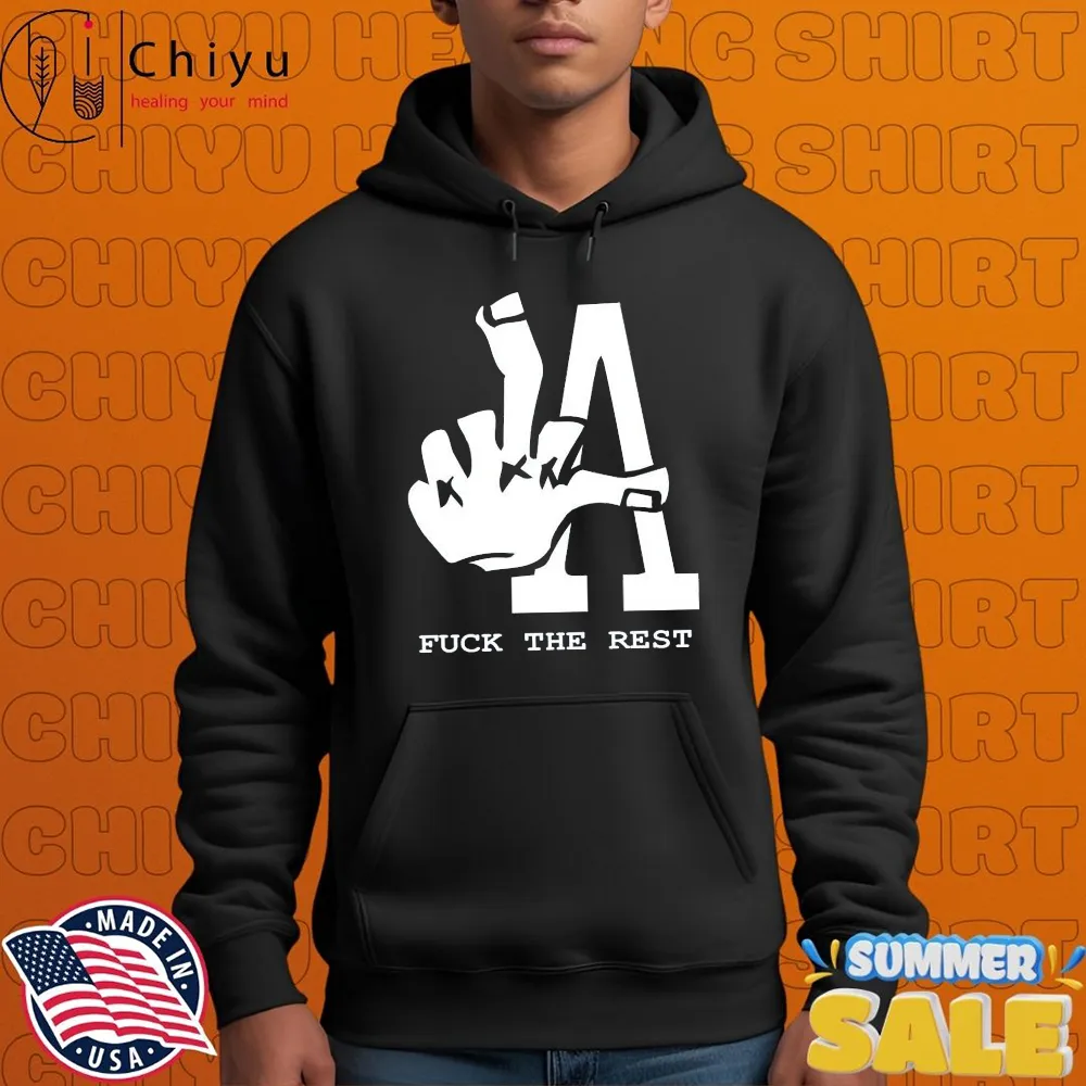 Los Angeles LA Fuck The Rest T-shirts Los Angeles LA Fuck The Rest T-shirts