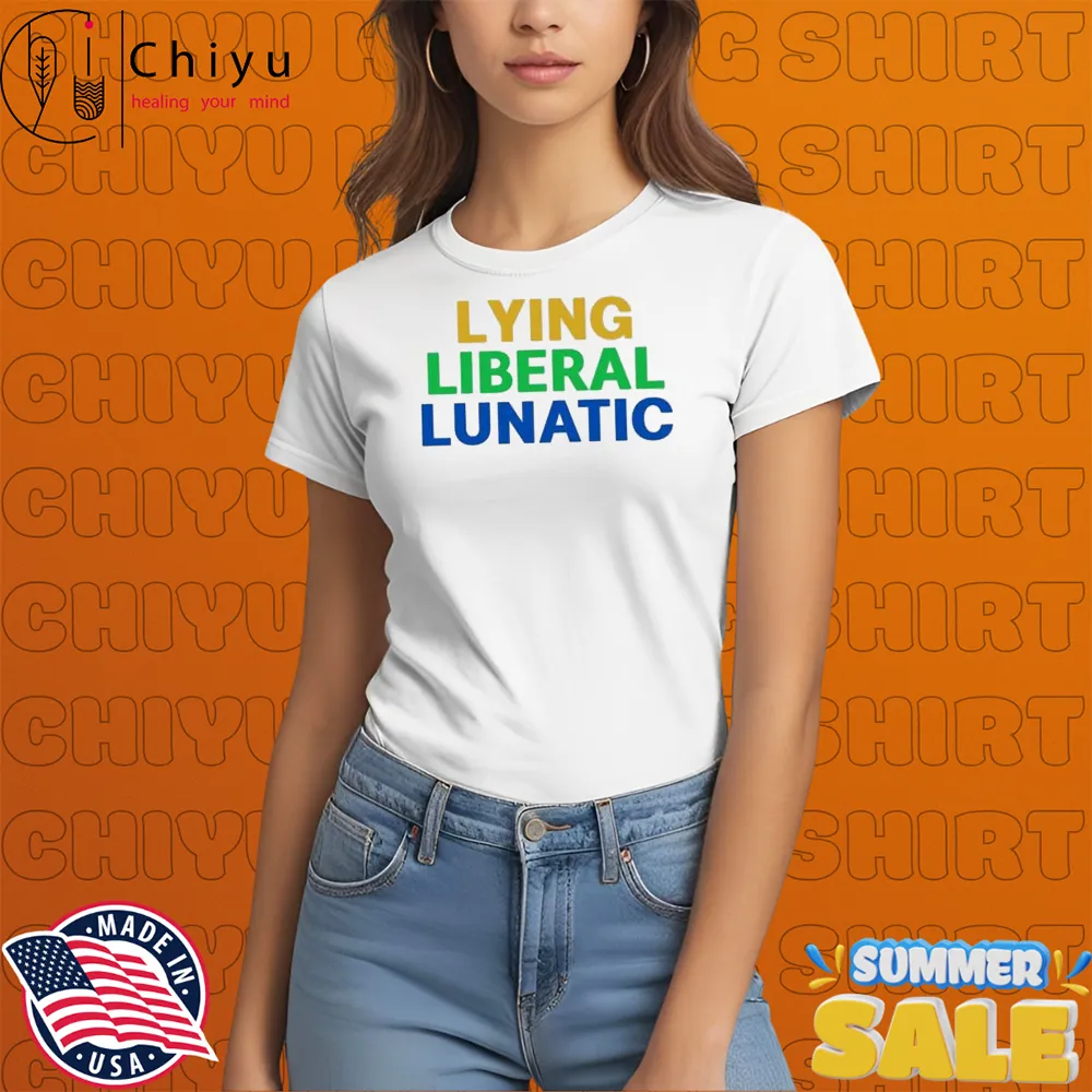 Lying Liberal Lunatic T-Shirts Hoodie Sweatshirt Lying Liberal Lunatic T-Shirts Hoodie Sweatshirt