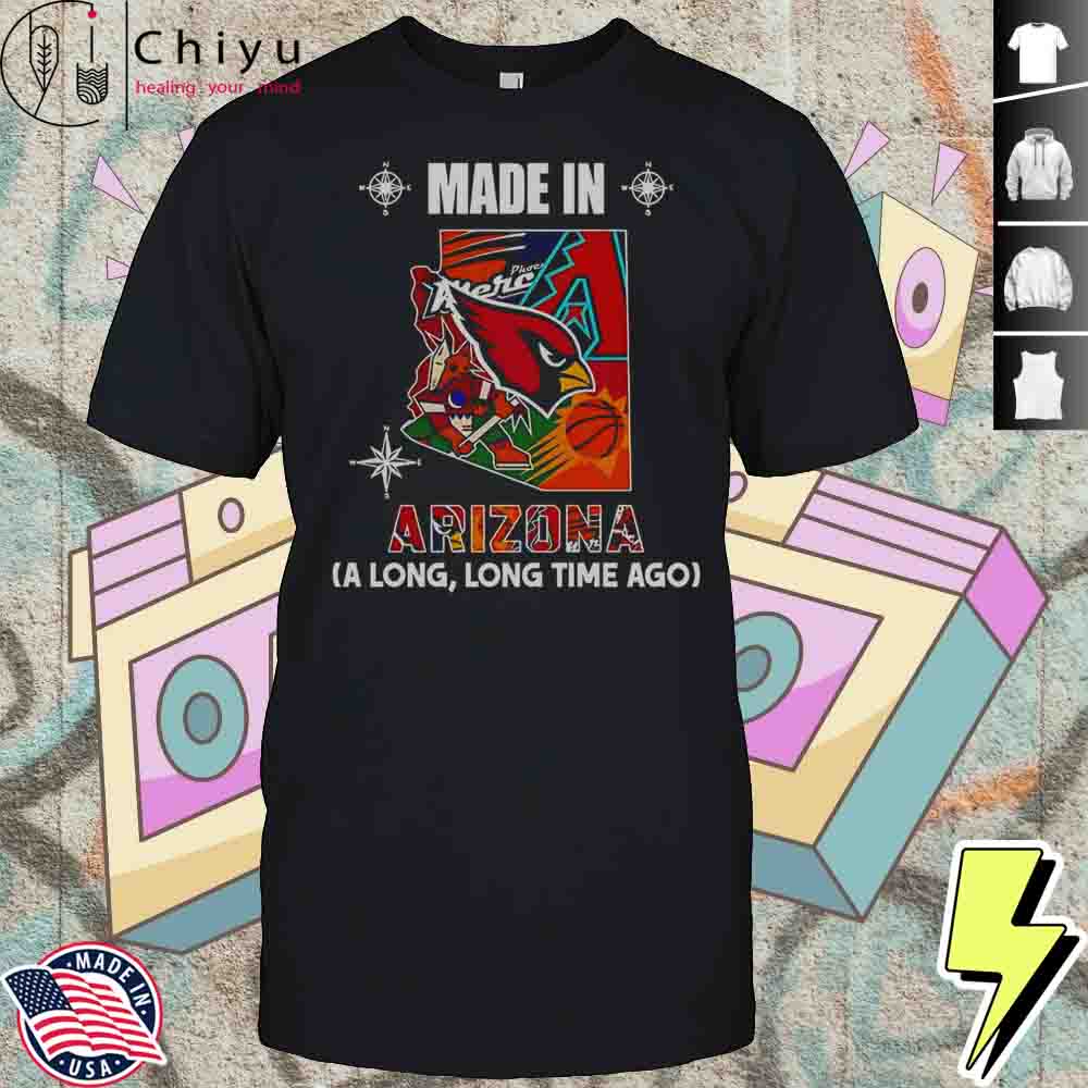 Made In Arizona A Long Long Time Ago T-Shirt