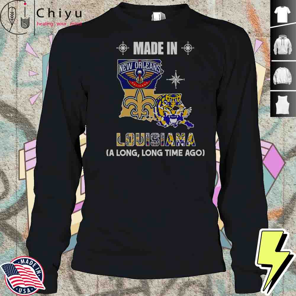 Made In Louisiana A Long Long Time Ago T-Shirt Made In Louisiana A Long Long Time Ago T-Shirt