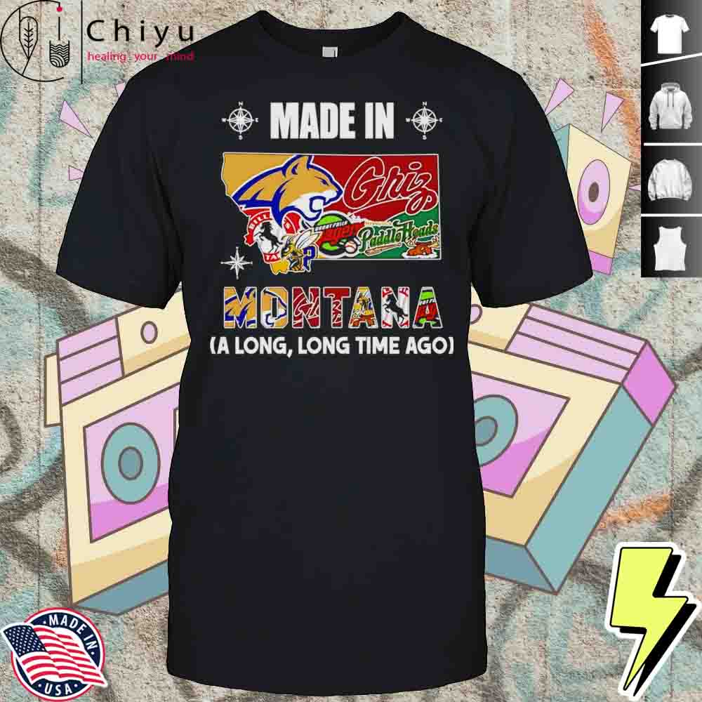 Made In Montana A Long Long Time Ago Shirt Hoodie Made In Montana A Long Long Time Ago Shirt Hoodie