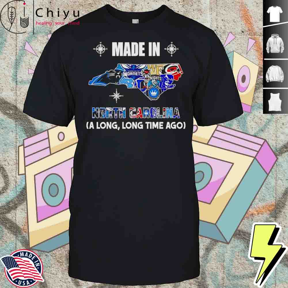 Made In North Carolina A Long Long Time Ago Shirt Hoodie Made In North Carolina A Long Long Time Ago Shirt Hoodie