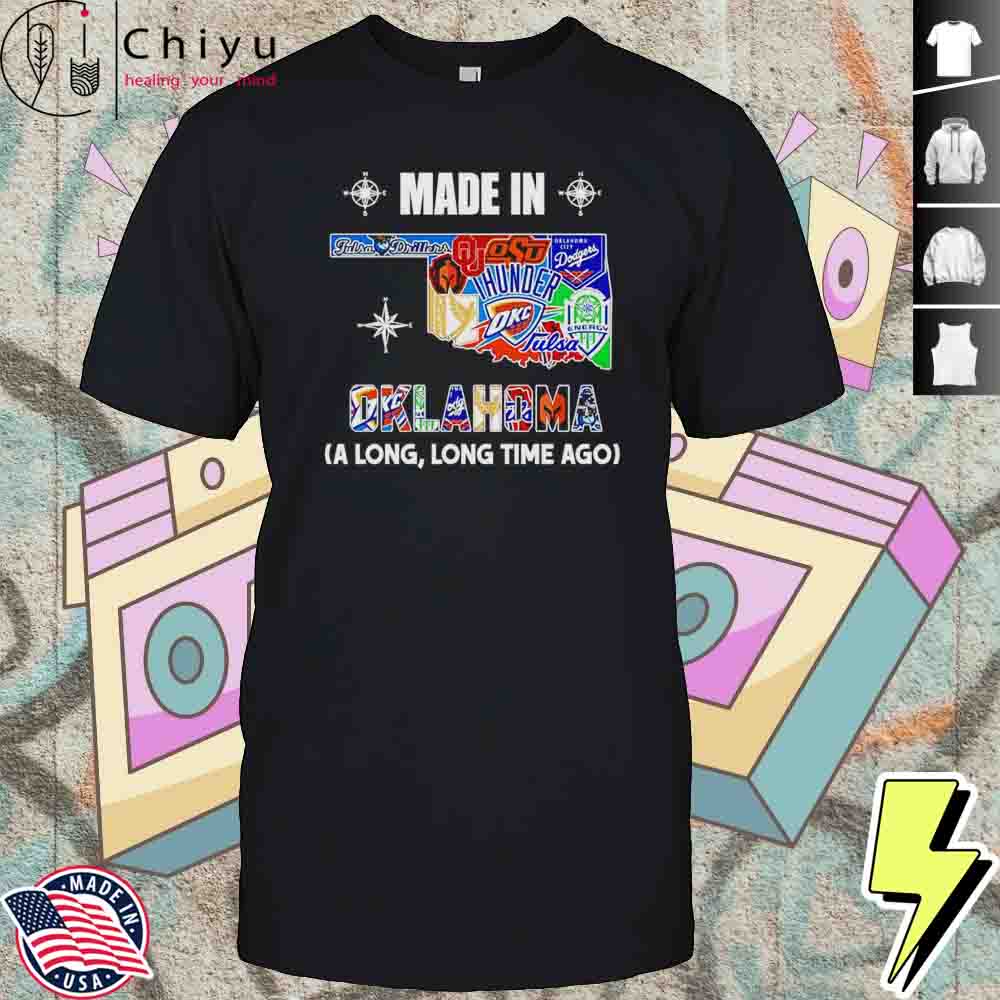 Made In Oklahoma A Long Long Time Ago Shirt