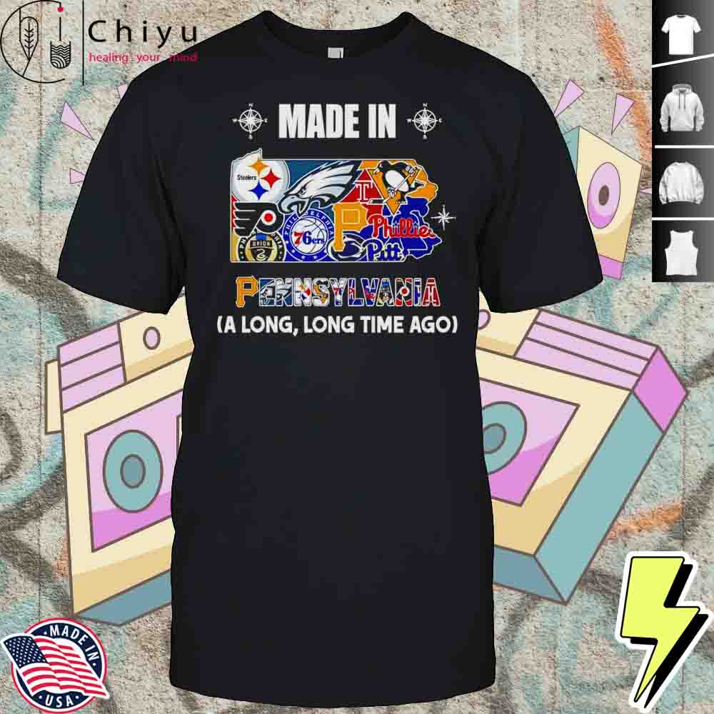 Made In Pennsylvania A Long Long Time Ago Shirt