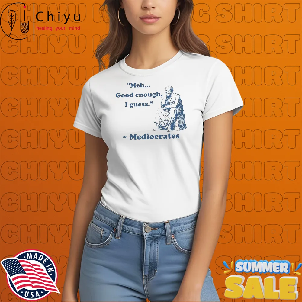 Meh Good Enough I Guess Mediocrates Statue T-shirts Meh Good Enough I Guess Mediocrates Statue T-shirts