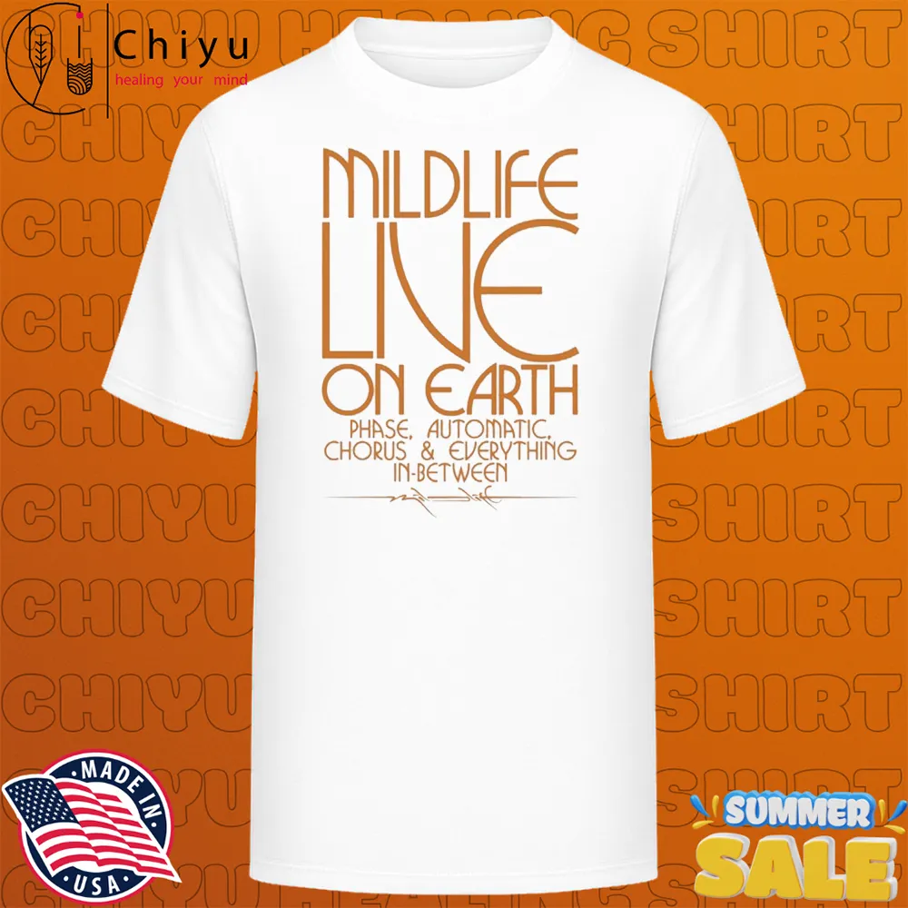Mildlife Live On Earth Phase Automatic Chorus And Everything In Between T-shirts