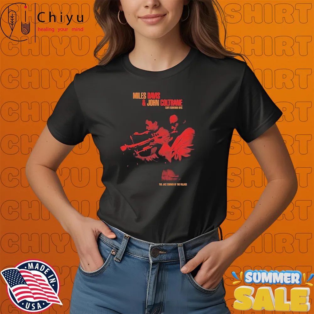 Miles Davis And John Coltrane Café Bohemia NYC The Jazz Corner Of The Village T-Shirts Miles Davis And John Coltrane Café Bohemia NYC The Jazz Corner Of The Village T-Shirts