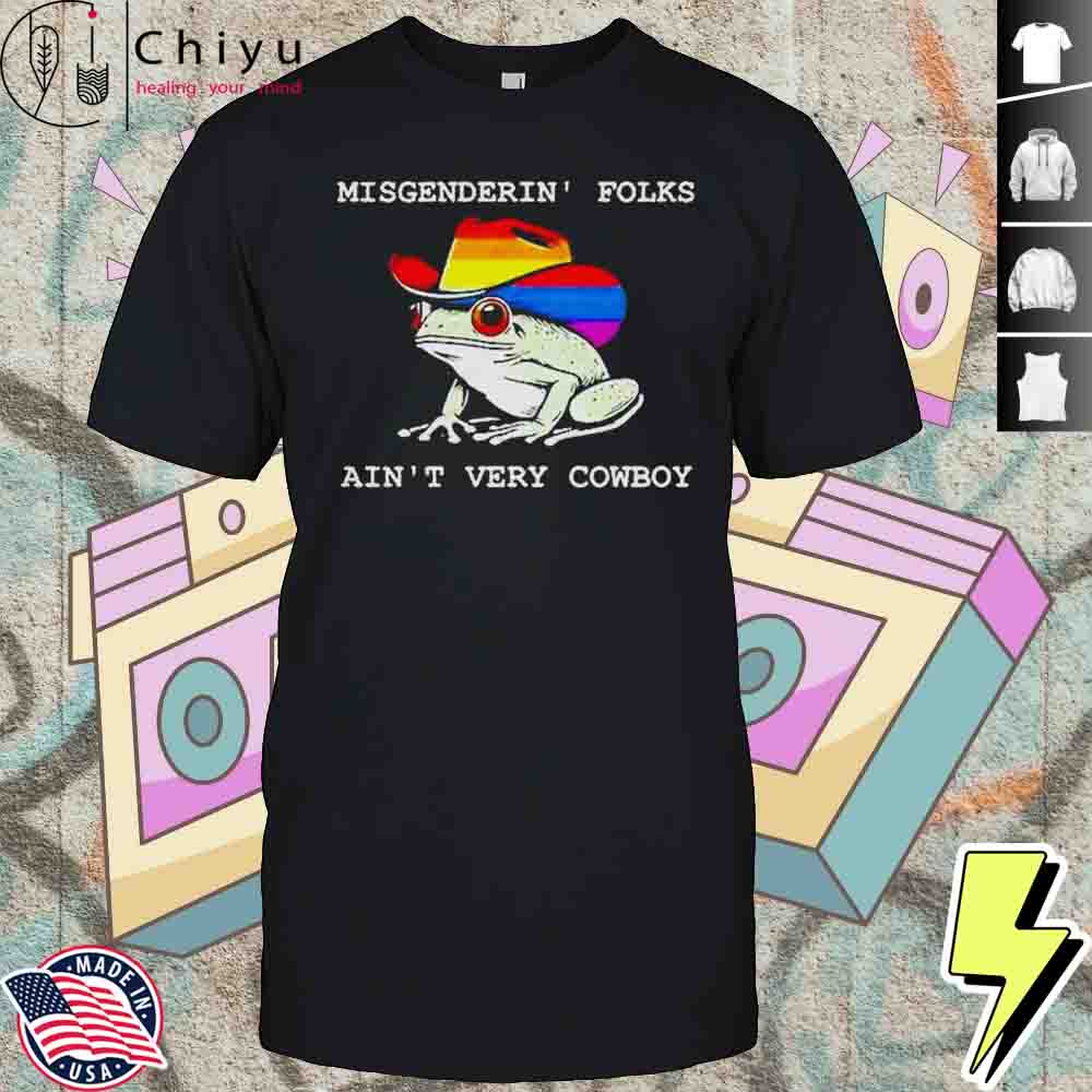 Misgenderin Folks Aint Very Cowboy Shirt