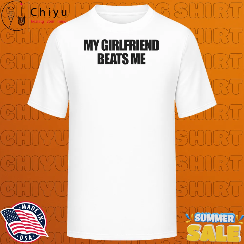 My Girlfriend Beats Me T-Shirts