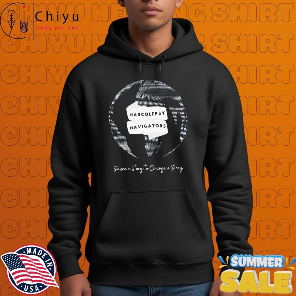 Narcolepsy Navigators Share A Story To Change A Story Fleece Global T-shirts Hoodie Narcolepsy Navigators Share A Story To Change A Story Fleece Global T-shirts Hoodie