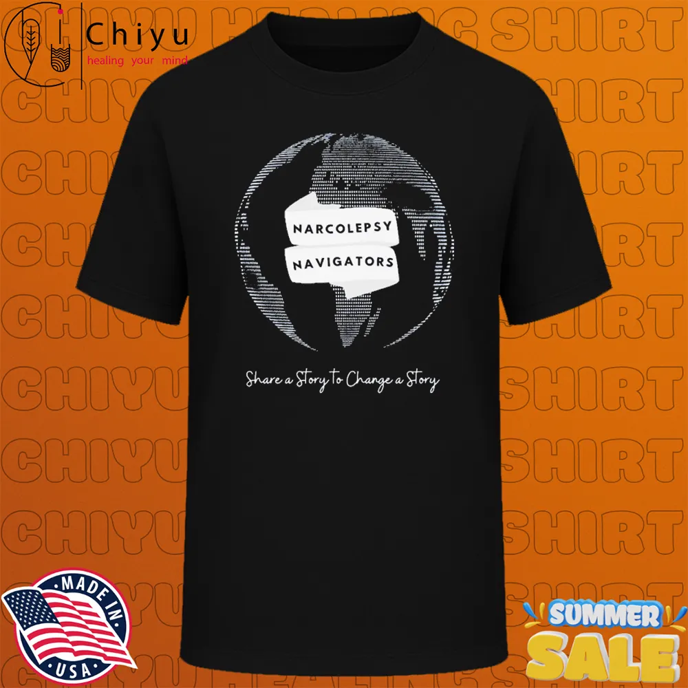 Narcolepsy Navigators Share A Story To Change A Story Fleece Global T-shirts