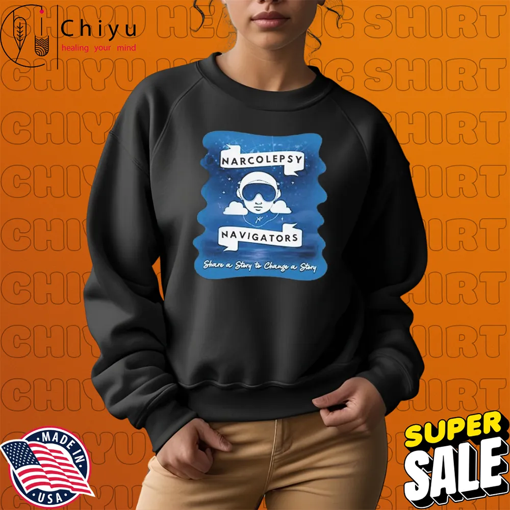 Narcolepsy Navigators Share A Story To Change A Story Fleece T-shirts Hoodie Sweatshirt Narcolepsy Navigators Share A Story To Change A Story Fleece T-shirts Hoodie Sweatshirt