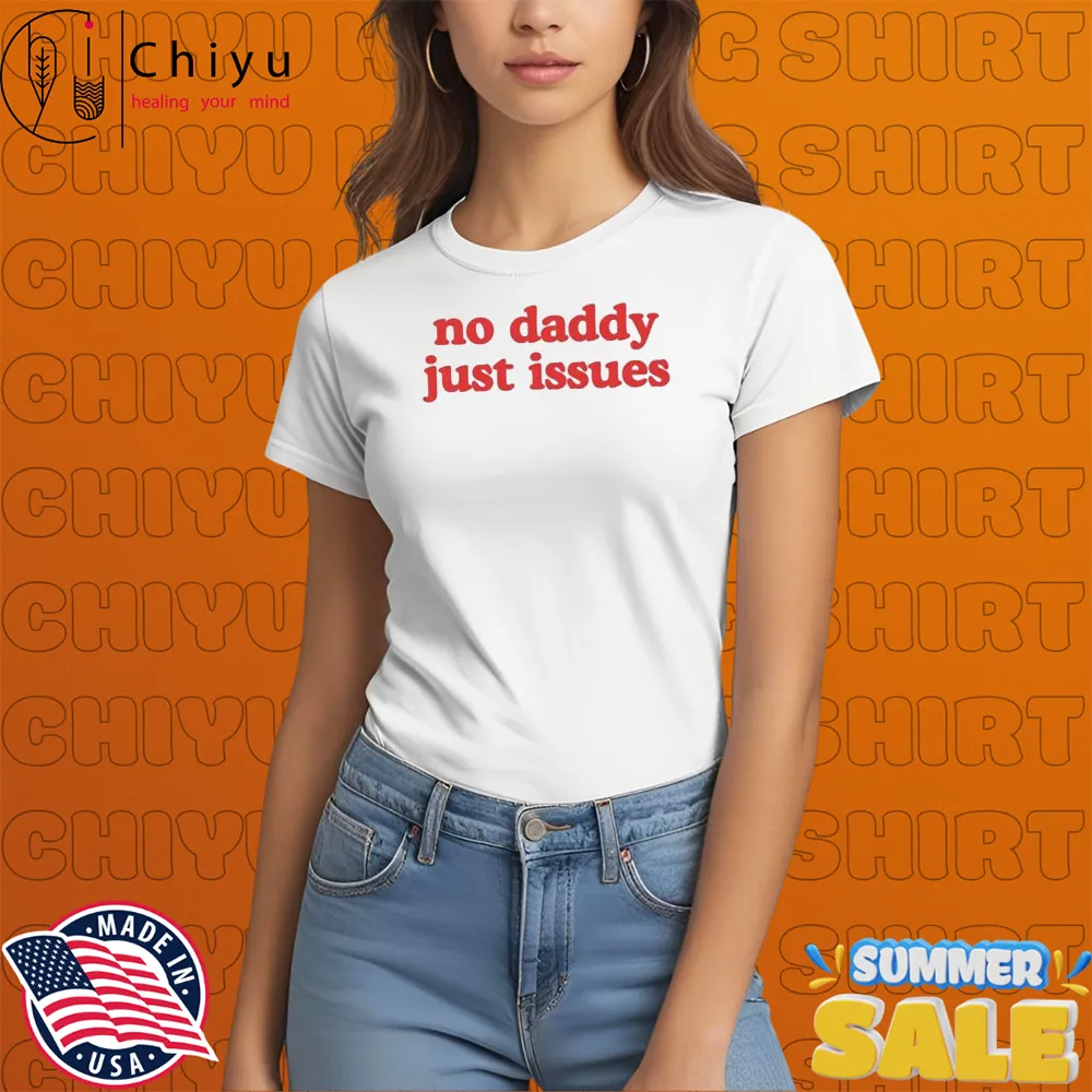 No Daddy Just Issues T-shirts No Daddy Just Issues T-shirts