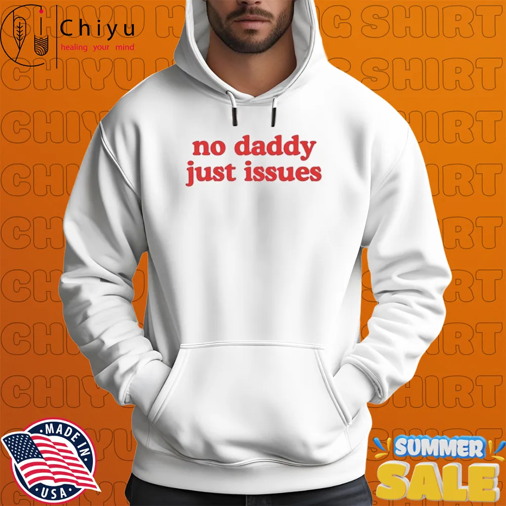 No Daddy Just Issues T-shirts No Daddy Just Issues T-shirts