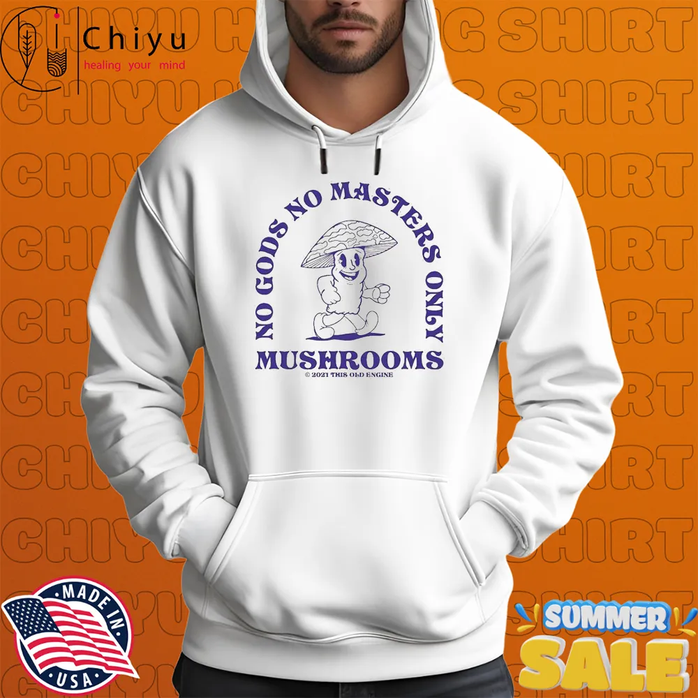 No Gods No Masters Only Mushrooms This Old Engine T-shirts No Gods No Masters Only Mushrooms This Old Engine T-shirts