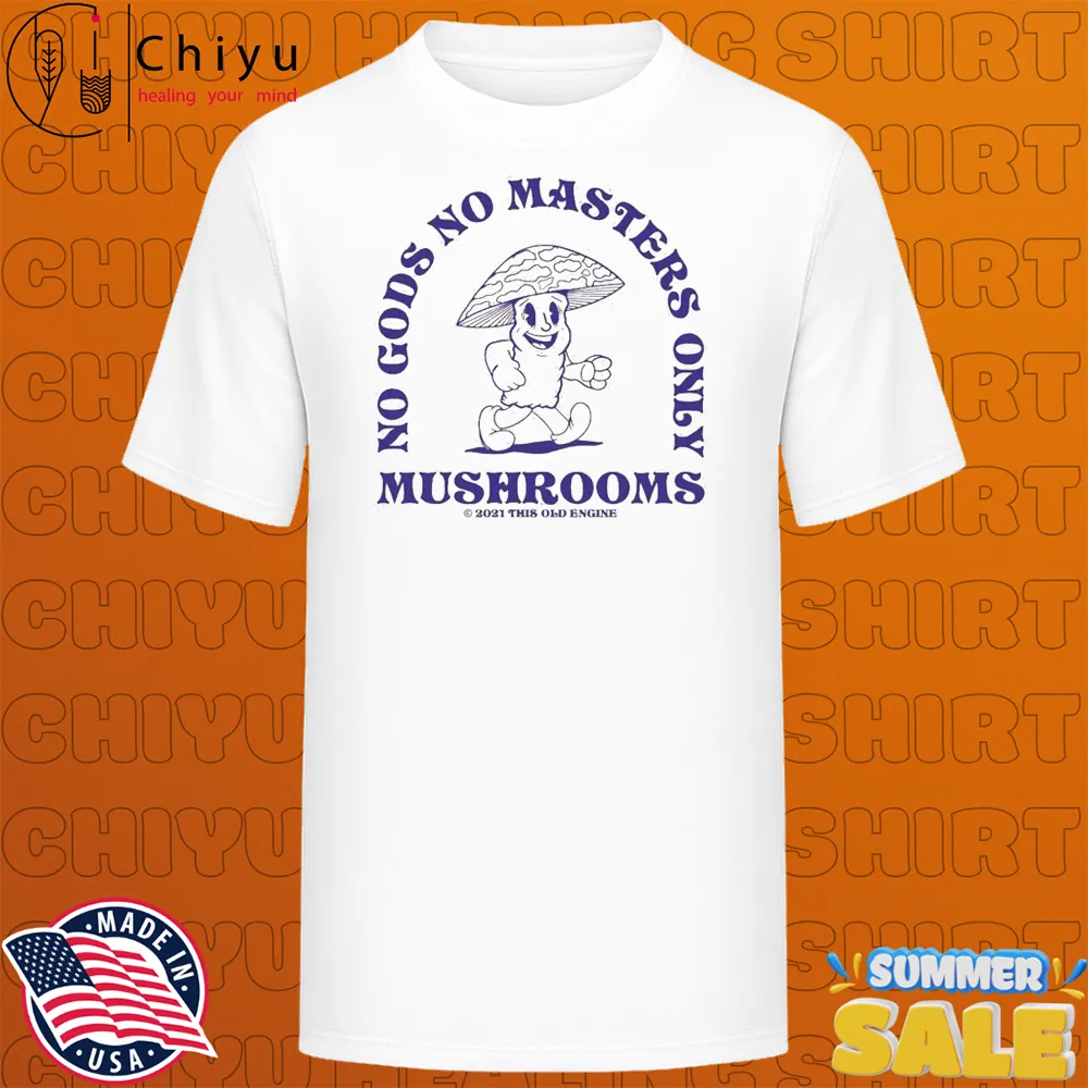 No Gods No Masters Only Mushrooms This Old Engine T-shirts No Gods No Masters Only Mushrooms This Old Engine T-shirts