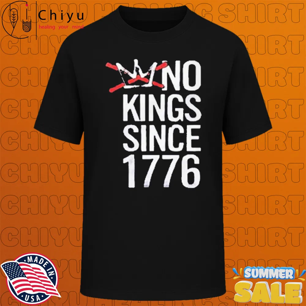No Kings Since 1776 T-Shirts