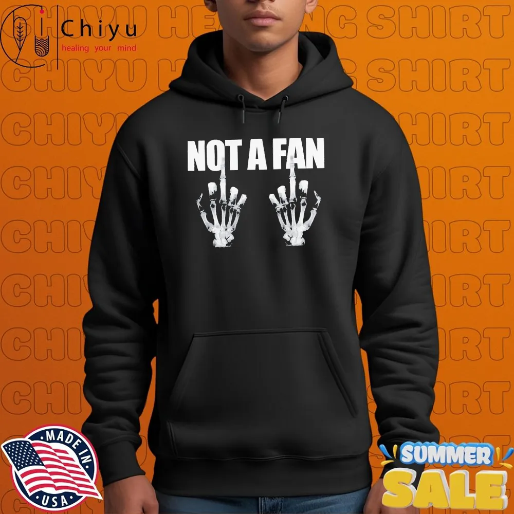 Not A Fan Middle Fingers Hands Skeleton T-shirts Not A Fan Middle Fingers Hands Skeleton T-shirts