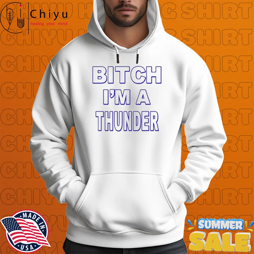 OKlahoma City Thunder Bitch I'm Thunder T-shirts OKlahoma City Thunder Bitch I'm Thunder T-shirts