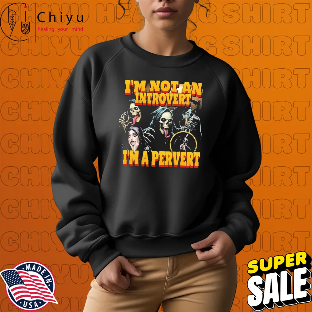 Official Grim Reaper I'm Not An Introvert I'm A Pervert Hoodie Sweatshirt Official Grim Reaper I'm Not An Introvert I'm A Pervert Hoodie Sweatshirt