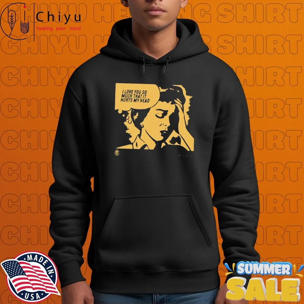 Official I Love You So Much That It Hurts My Head T-shirts Official I Love You So Much That It Hurts My Head T-shirts