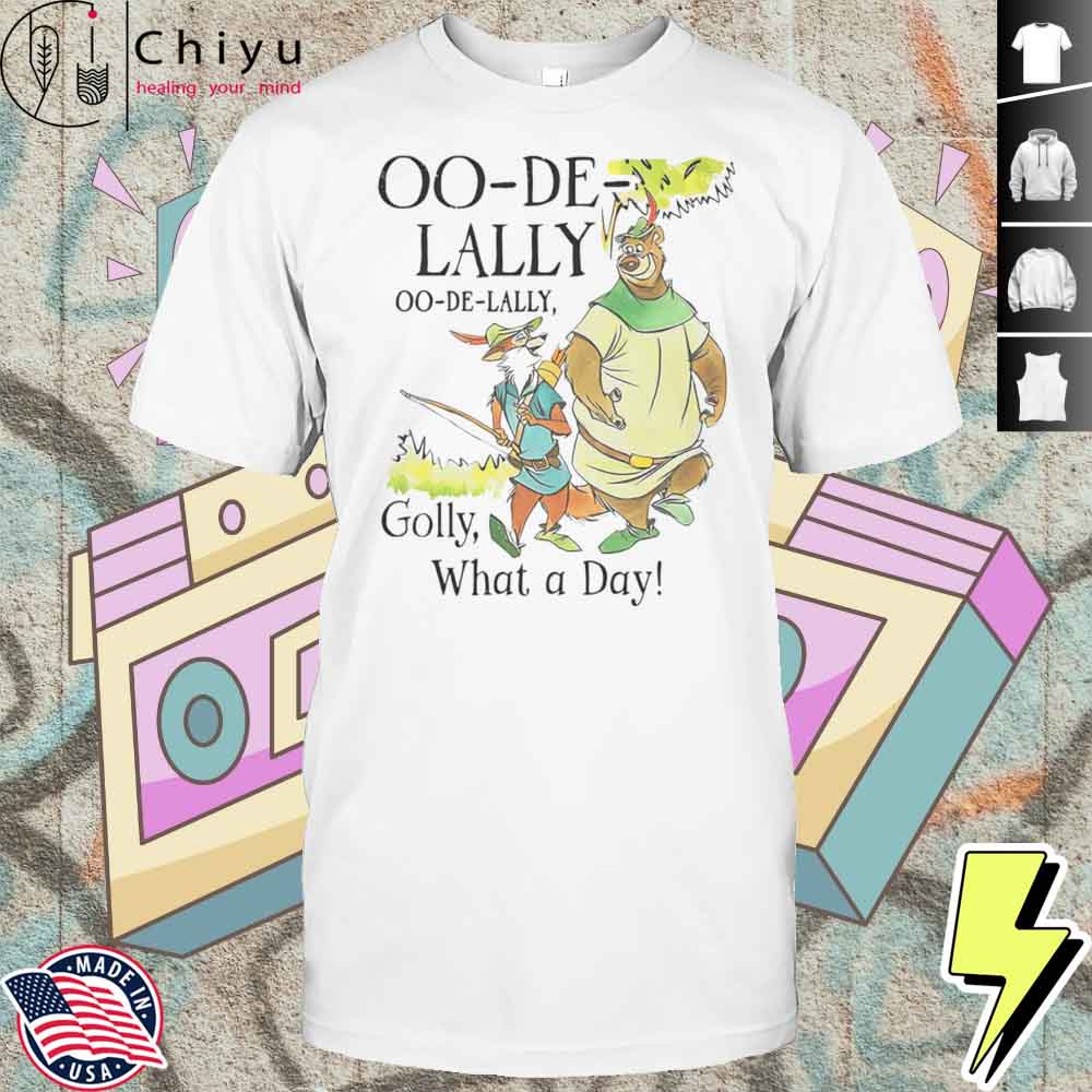 Oo-De-Lally Golly What A Day Shirt