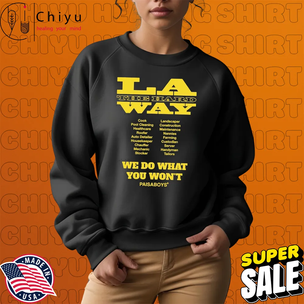 Paisaboys LA The Hard Way We Do What You Won't T-shirts Paisaboys LA The Hard Way We Do What You Won't T-shirts