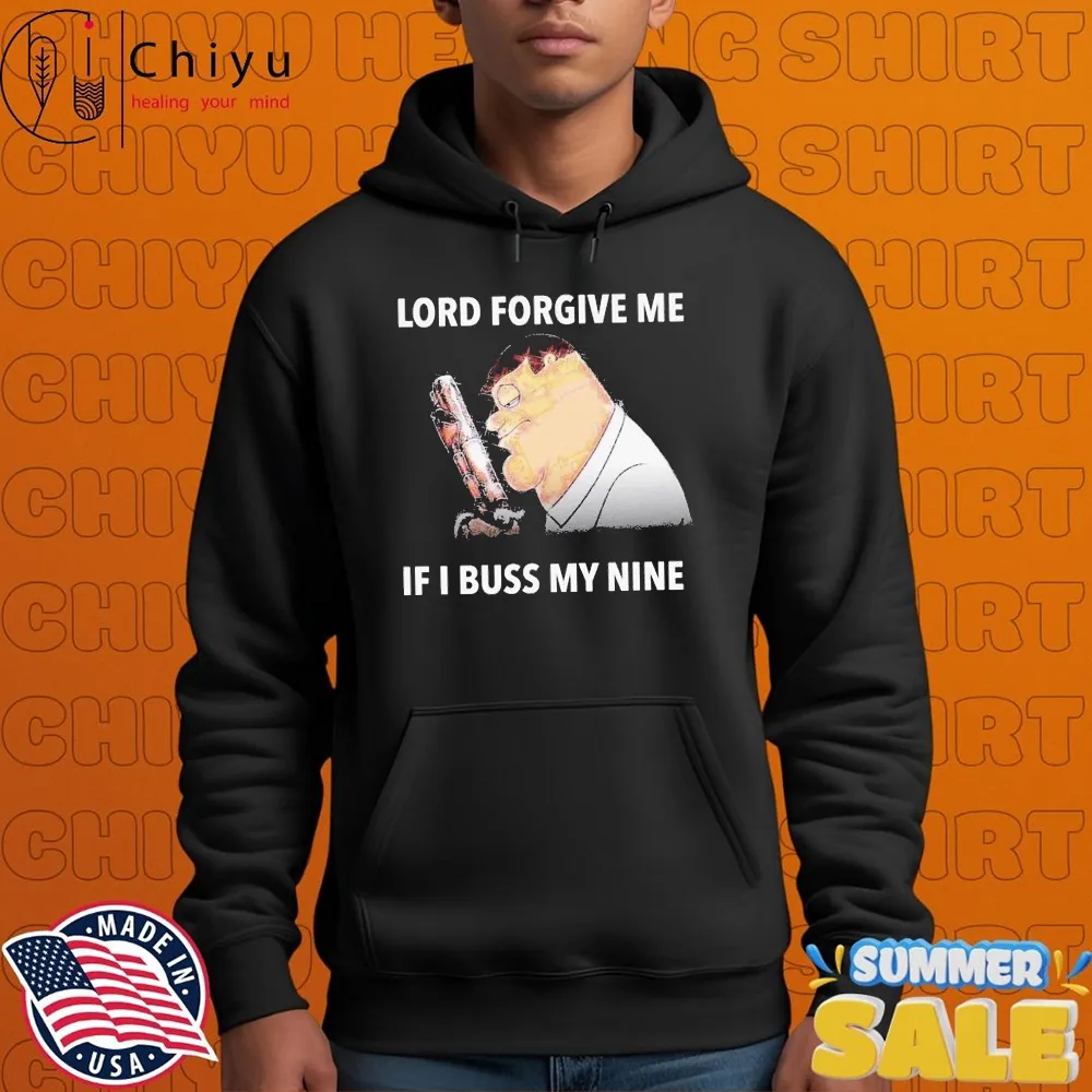 Peter Griffin Lord Forgive Me If I Buss My Nine T-shirt Peter Griffin Lord Forgive Me If I Buss My Nine T-shirt