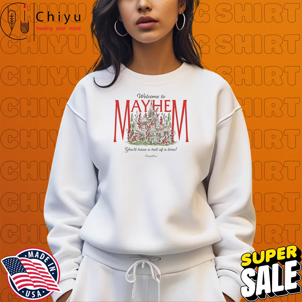 PhaseOne Welcome To Mayhem You'll Have A Hell Of A Time T-shirts PhaseOne Welcome To Mayhem You'll Have A Hell Of A Time T-shirts