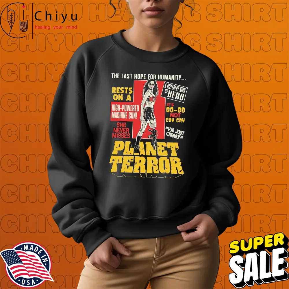 Planet Terror The Last Hope For Humanity I'm Cherry Sweatshirt Planet Terror The Last Hope For Humanity I'm Cherry Sweatshirt