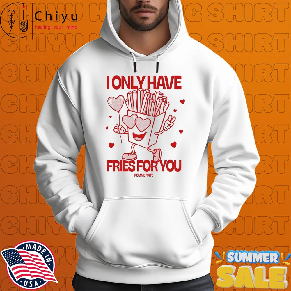 Pomme Frite I Only Have Fries For You T-shirts Pomme Frite I Only Have Fries For You T-shirts