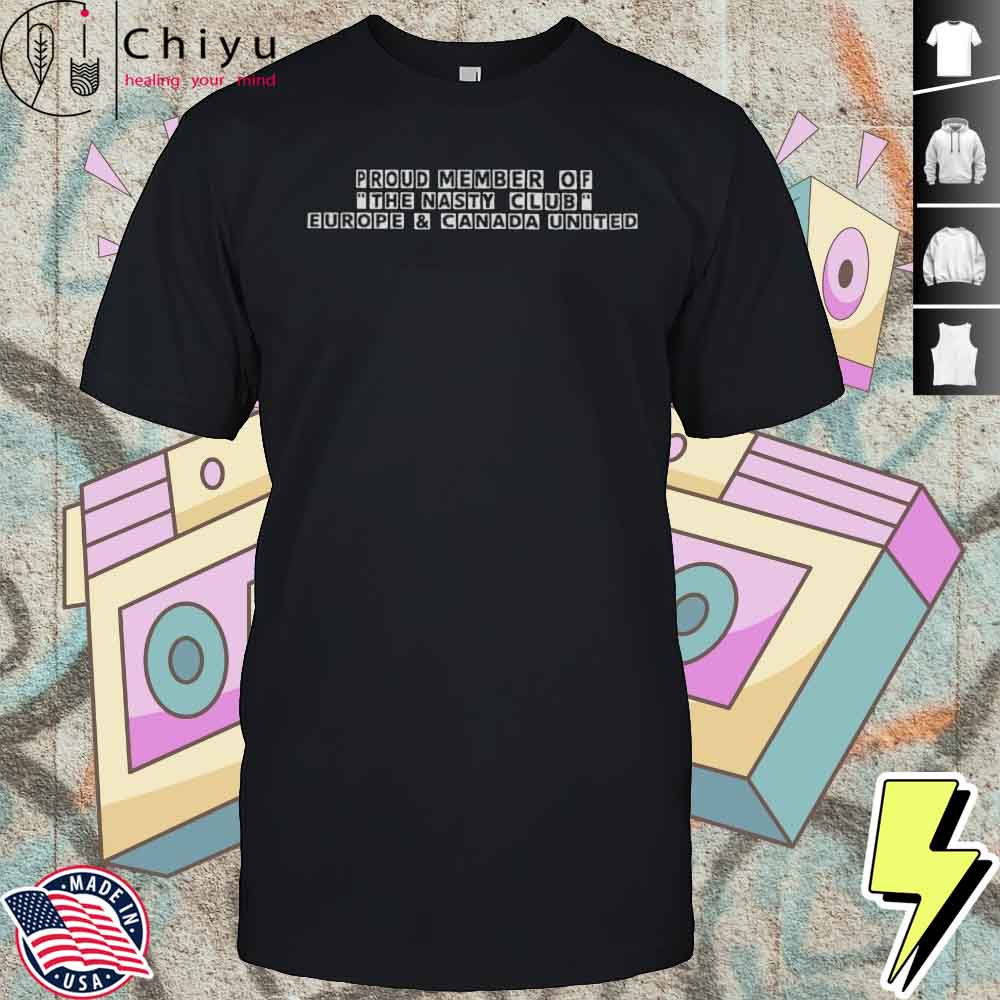 Proud Member Of The Nasty Club Europe Shirt