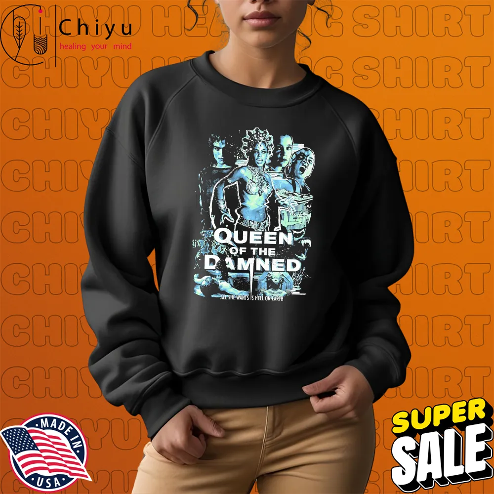 Queen Of The Damned All She Wants Is Hell On Earth T-shirts Queen Of The Damned All She Wants Is Hell On Earth T-shirts