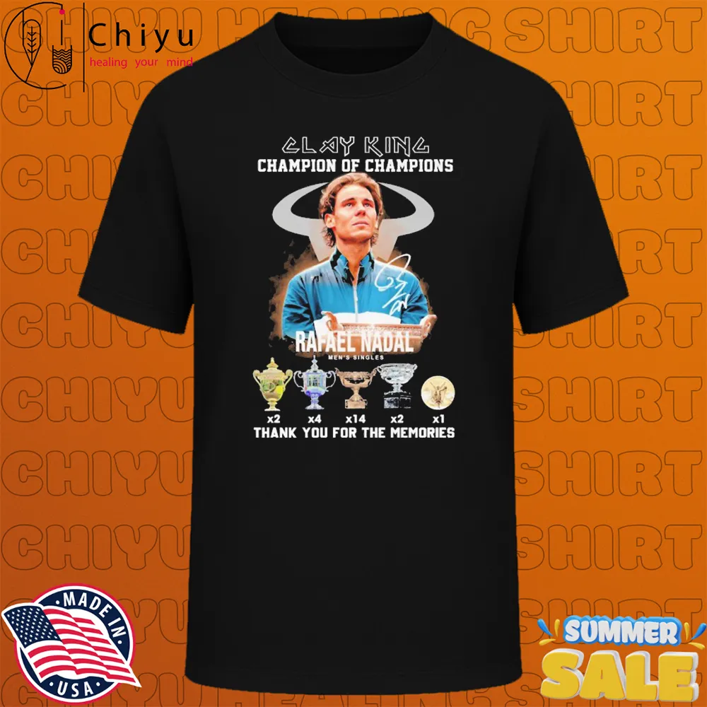 Rafael Nadal Clay King Champion Of Champions Men's Singles Thank You For The Memories Signature T-shirts Rafael Nadal Clay King Champion Of Champions Men's Singles Thank You For The Memories Signature T-shirts
