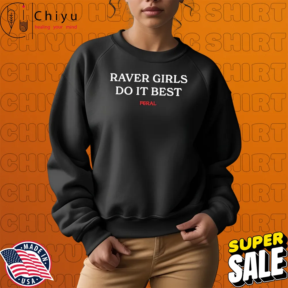 Raver Girls Do It Best Feral T-shirts Raver Girls Do It Best Feral T-shirts
