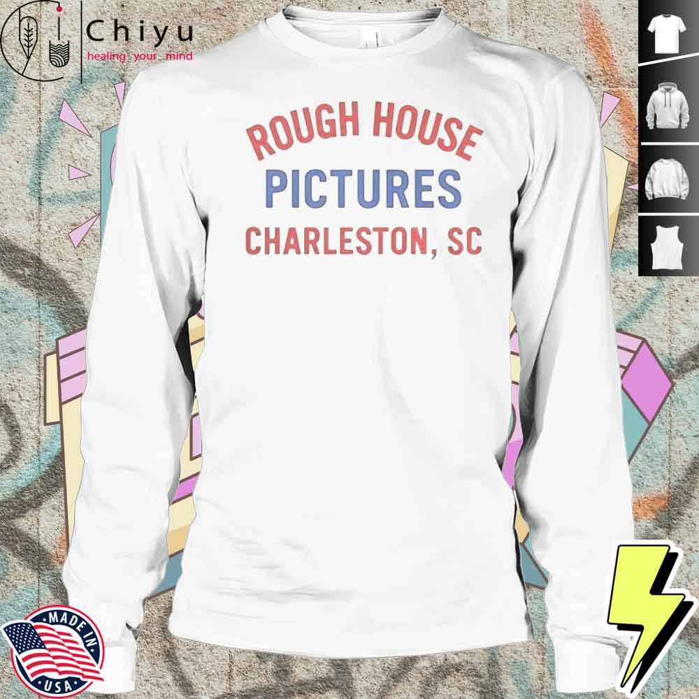 Rough House Pictures Charleston SC Shirt Rough House Pictures Charleston SC Shirt
