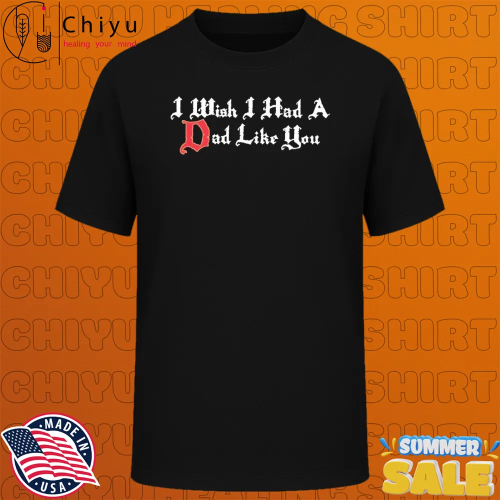 Rufio Uprising I Wish I Had A Dad Like You T-shirts Rufio Uprising I Wish I Had A Dad Like You T-shirts