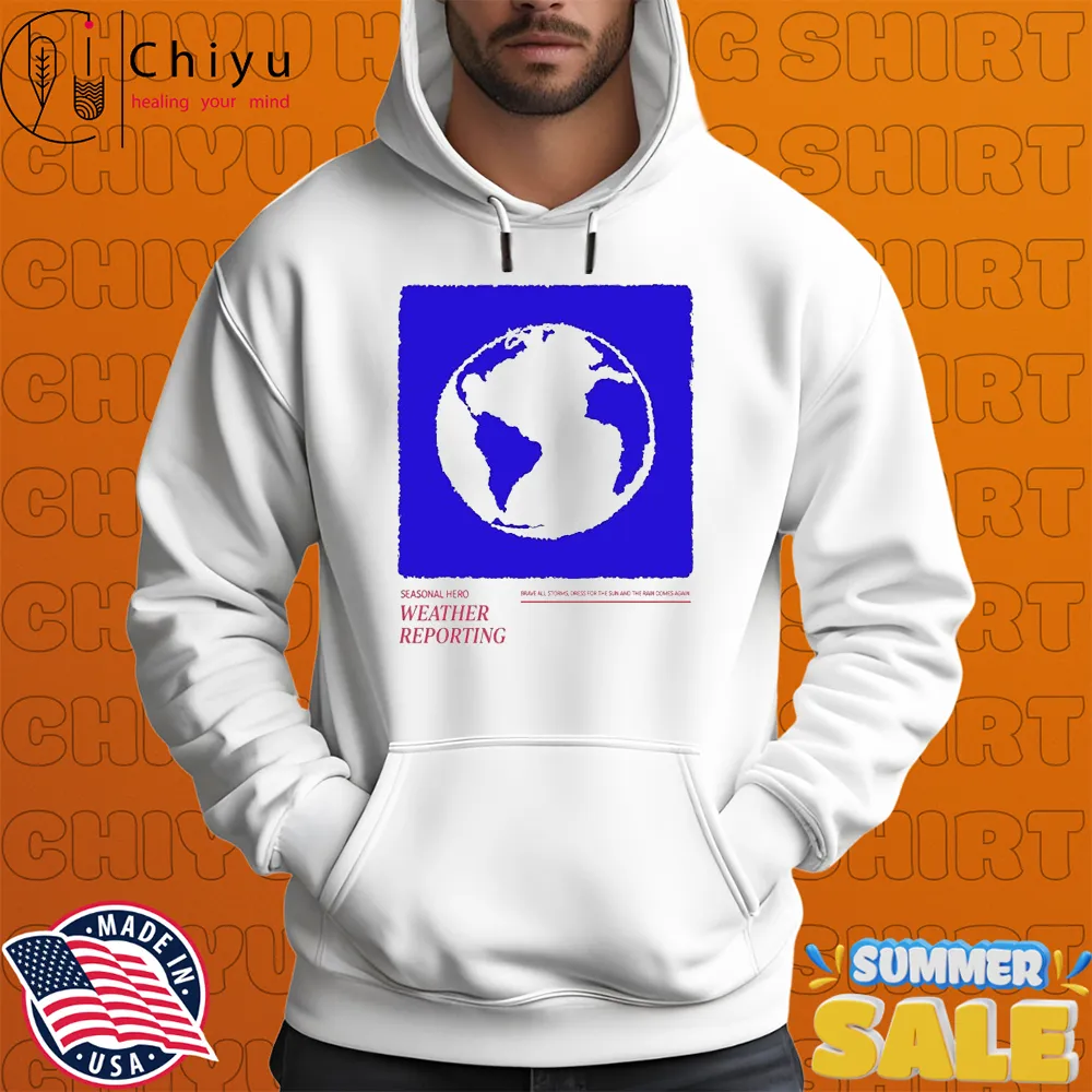 Seasonal Hero Weather Reporting Brave All Storms Dress For The Sun And The Rain Comes Again T-shirts Seasonal Hero Weather Reporting Brave All Storms Dress For The Sun And The Rain Comes Again T-shirts