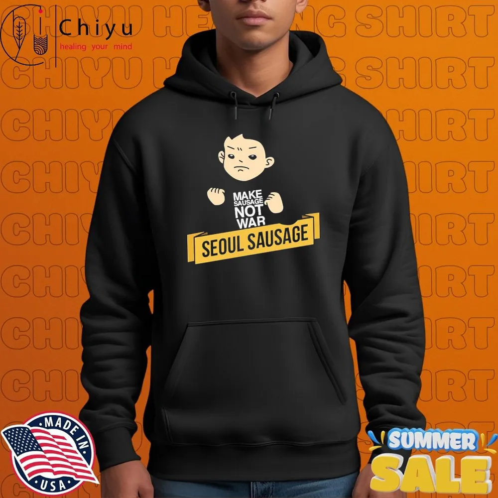 Seoul Sausage Make Sausage Not War T-shirts Seoul Sausage Make Sausage Not War T-shirts