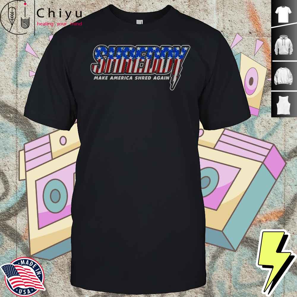 Shreddy Make America Shred Again Stripes American Flag T-Shirt Hoodie Shreddy Make America Shred Again Stripes American Flag T-Shirt Hoodie