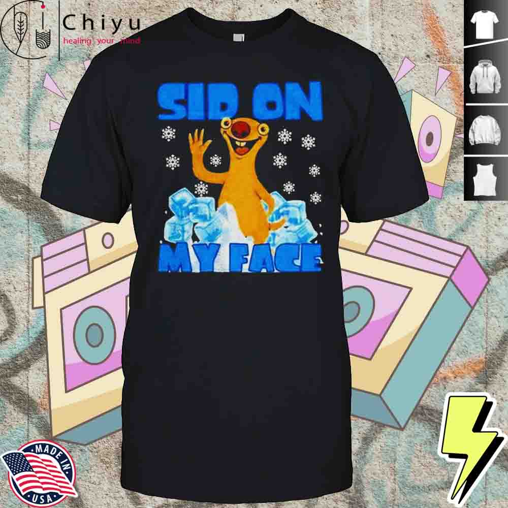 Sid On My Face Shirt Hoodie Sid On My Face Shirt Hoodie