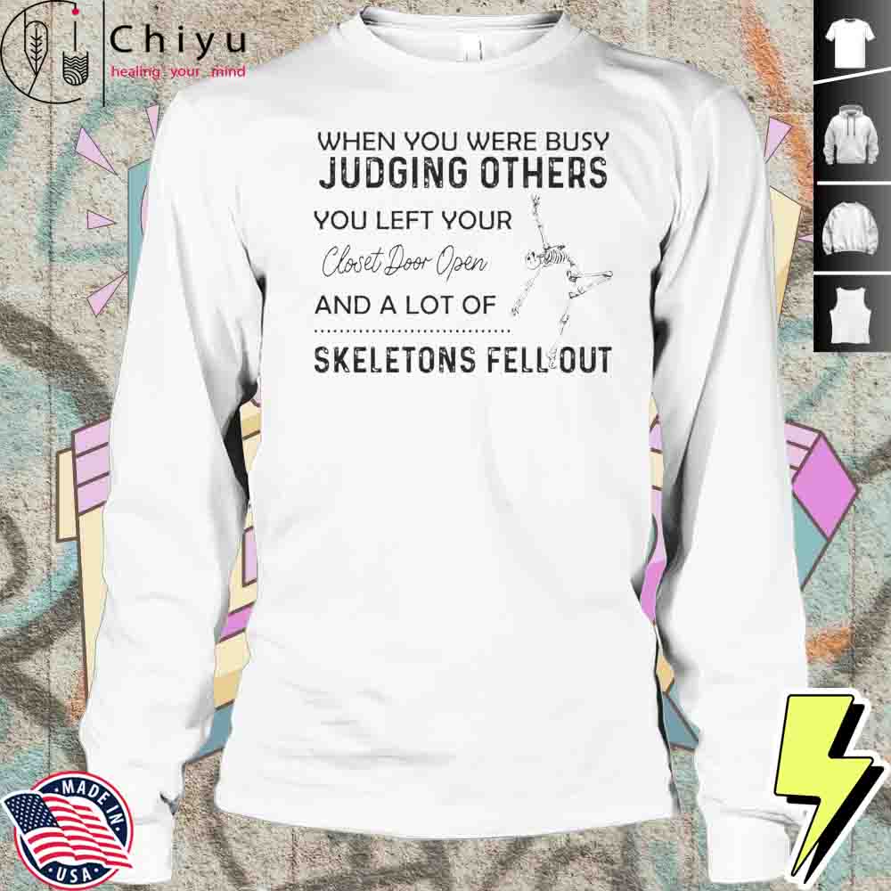 Skeleton When You Were Busy Judging Others You Left Your Closet Door Open Shirt Skeleton When You Were Busy Judging Others You Left Your Closet Door Open Shirt
