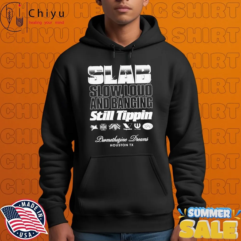 Slab Slow And Loud And Banging Still Tippin Promethazine Dreams Houston TX Motorsports T-shirts Slab Slow And Loud And Banging Still Tippin Promethazine Dreams Houston TX Motorsports T-shirts