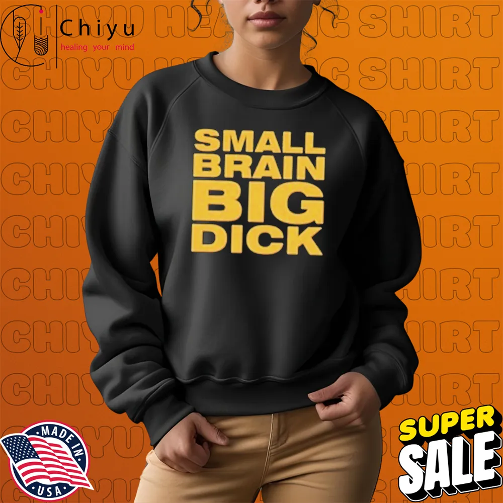 Small Brained American Small Brain Big Dick T-shirt Small Brained American Small Brain Big Dick T-shirt