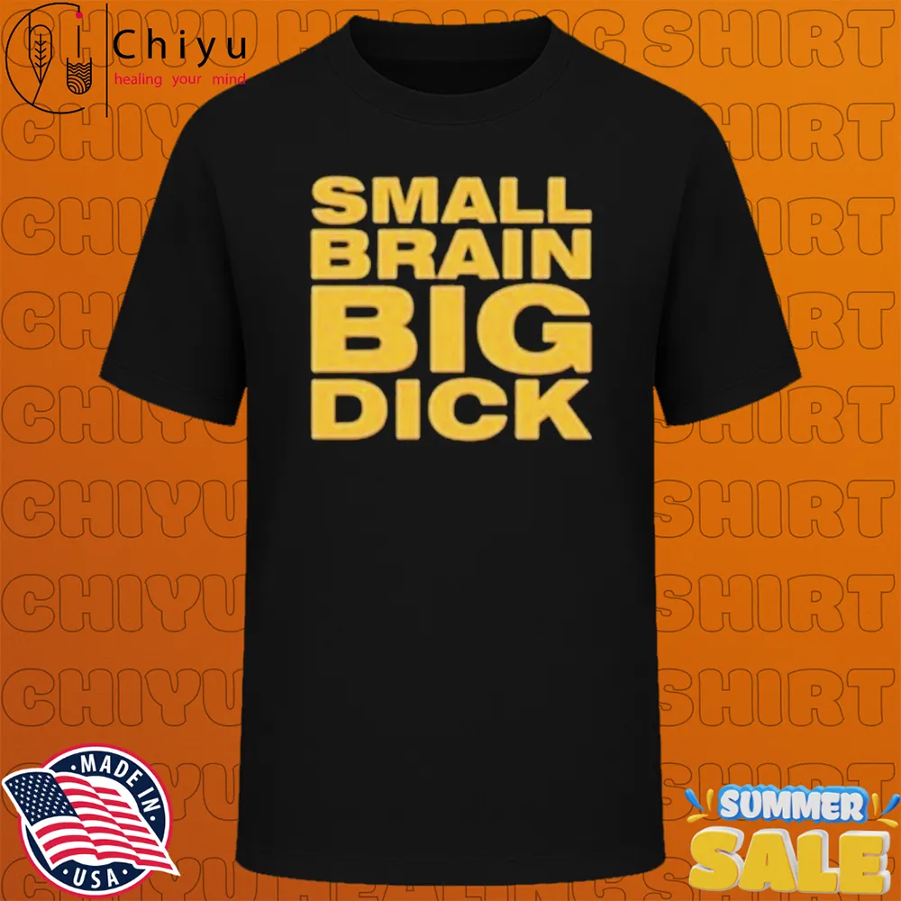 Small Brained American Small Brain Big Dick T-shirts