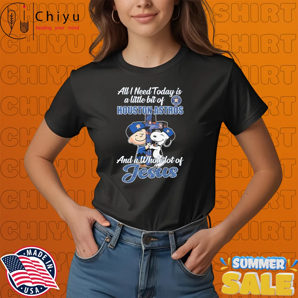 Snoopy And Charlie Brown All I Need Today Is A Little Bit Of Houston Astros And A Whole Lot Of Jesus T-shirts Snoopy And Charlie Brown All I Need Today Is A Little Bit Of Houston Astros And A Whole Lot Of Jesus T-shirts
