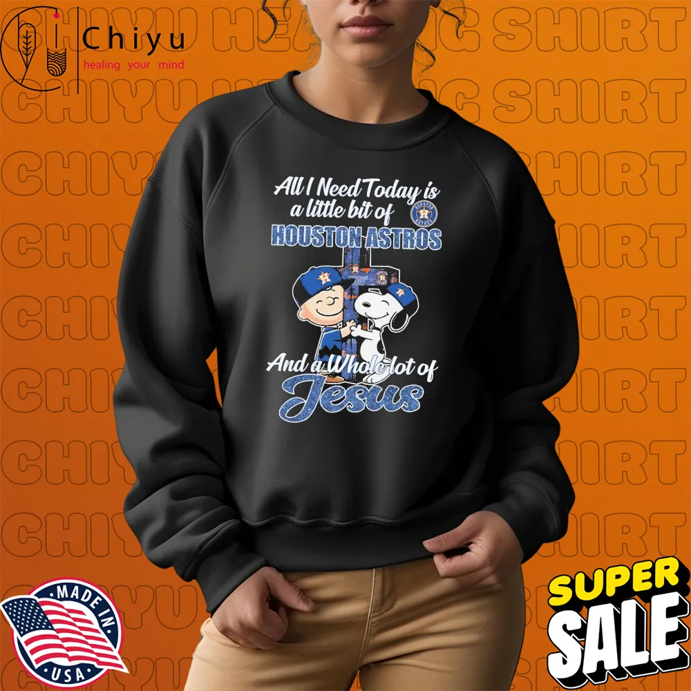 Snoopy And Charlie Brown All I Need Today Is A Little Bit Of Houston Astros And A Whole Lot Of Jesus T-shirts Snoopy And Charlie Brown All I Need Today Is A Little Bit Of Houston Astros And A Whole Lot Of Jesus T-shirts