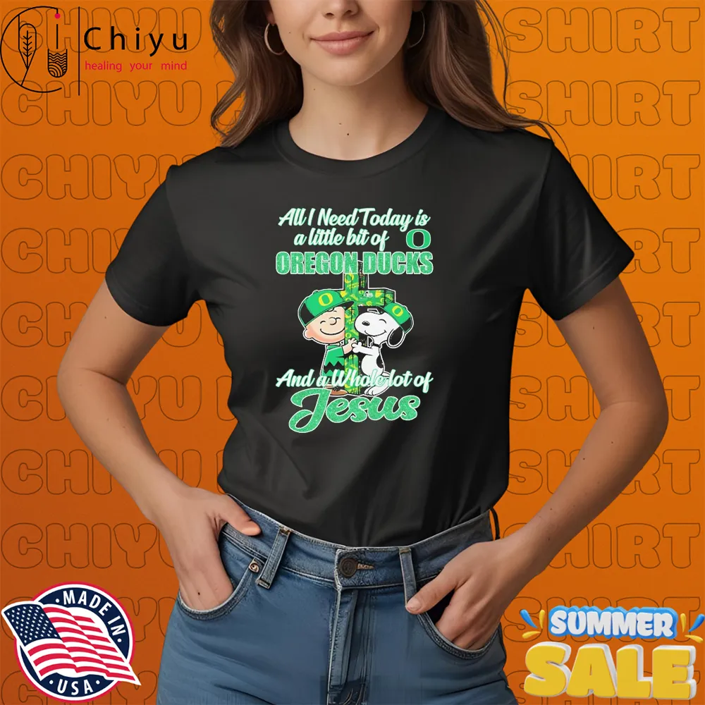 Snoopy And Charlie Brown All I Need Today Is A Little Bit Of Oregon Ducks And A Whole Lot Of Jesus T-shirts Snoopy And Charlie Brown All I Need Today Is A Little Bit Of Oregon Ducks And A Whole Lot Of Jesus T-shirts