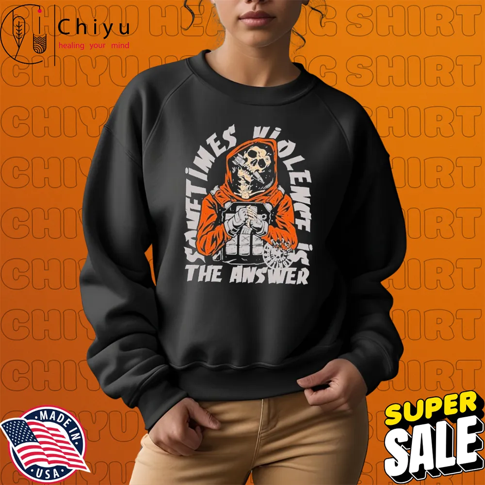 Sometimes Violent Is The Answer Skeleton T-shirts Hoodie Sweatshirt Sometimes Violent Is The Answer Skeleton T-shirts Hoodie Sweatshirt