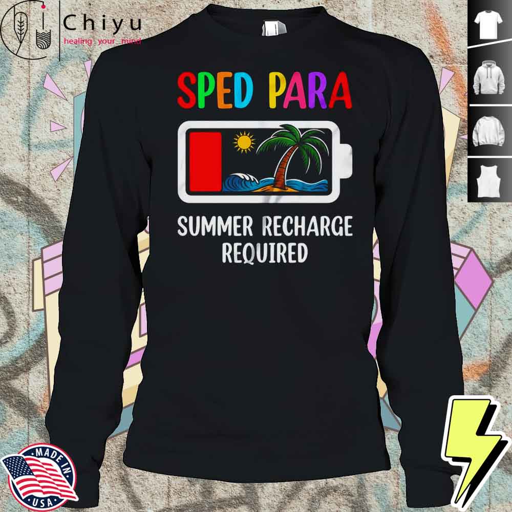 Sped Para Summer Recharge Required Last Day Of School Shirt Sped Para Summer Recharge Required Last Day Of School Shirt
